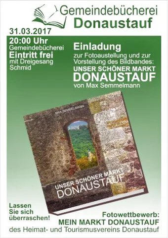 Freitag 31.März, 20:00 Uhr, Gemeindebücherei Donaustauf.  Fotoausstellung: Unser schöner Markt Donaustauf.  Aufnahmen von Max Semmelmann.  Vorstellung eines etwas anderen Fotobandes.  Musikalische Umrahmung: Dreigesang Schmid.